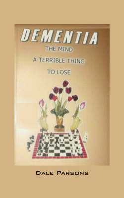 Dementia: The Mind, a Terrible Thing, to Lose by Dale Parsons image