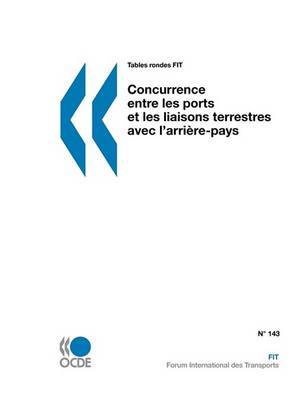 Tables Rondes FIT Concurrence Entre Les Ports Et Les Liaisons Terrestres Avec L'arriere-pays on Paperback by OECD Publishing