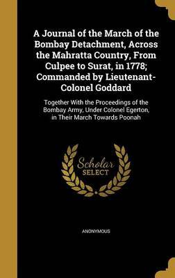 A Journal of the March of the Bombay Detachment, Across the Mahratta Country, from Culpee to Surat, in 1778; Commanded by Lieutenant-Colonel Goddard image