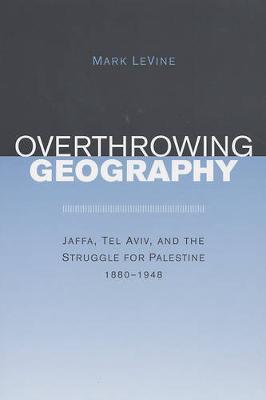Overthrowing Geography by Mark Levine image