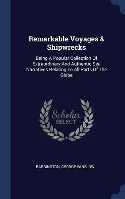 Remarkable Voyages & Shipwrecks on Hardback by Barrington George Winslow