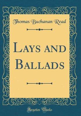 Lays and Ballads (Classic Reprint) by Thomas Buchanan Read image