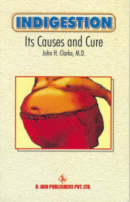 Indisgestion, Its Causes and Cure by John Henry Clarke image