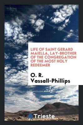 Life of Saint Gerard Maiella, Lay-Brother of the Congregation of the Most Holy Redeemer by O. R. Vassall Phillips image