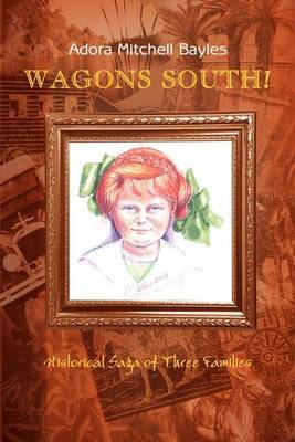 Wagons South!: Historical Saga of Three Families by Adora Mitchell Bayles image