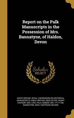 Report on the Palk Manuscripts in the Possession of Mrs. Bannatyne, of Haldon, Devon on Hardback by Henry Davison 1852- Love