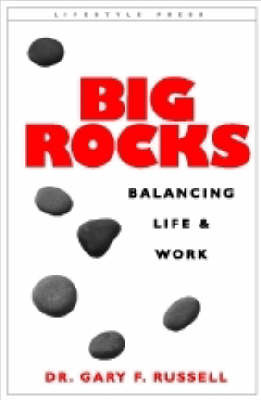 Big Rocks: Balancing Life and Work by Gary F. Russell image