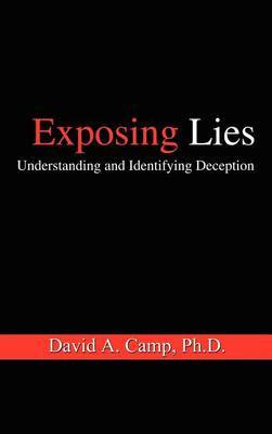 Exposing Lies: Understanding and Identifying Deception by David A. Camp Ph.D. image