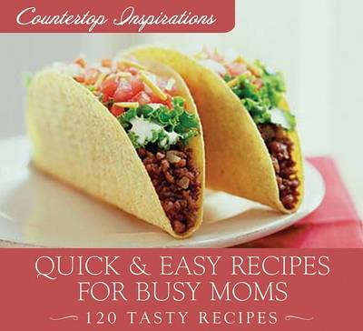 Quick & Easy Meals for Busy Moms : 120 Tasty Recipes by Marilee Parrish image