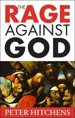 The Rage Against God by Peter Hitchens image