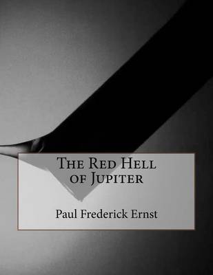 The Red Hell of Jupiter on Paperback by Paul Frederick Ernst