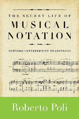 The Secret Life of Musical Notation by Roberto Poli