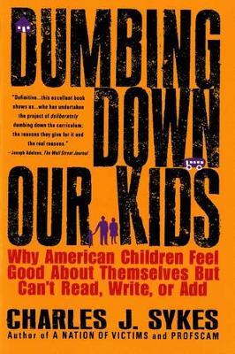Dumbing down Our Kids by Charles J. Sykes image