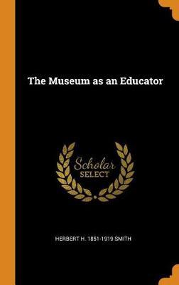 The Museum as an Educator by Herbert H 1851-1919 Smith image