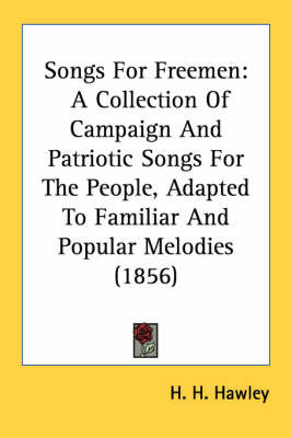Songs for Freemen: A Collection of Campaign and Patriotic Songs for the People, Adapted to Familiar and Popular Melodies (1856) by H. H. Hawley image