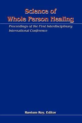 Science of Whole Person Healing: Proceedings of the First Interdisciplinary International Conference image