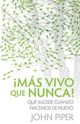 Mas Vivo Que Nuncu!: Que Sucede Cuando Nacemos de Nuevo by John Piper image