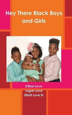 Hey There Black Boys and Girls on Hardback by E'Mari Love