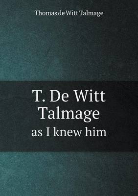 T. de Witt Talmage as I Knew Him by Thomas De Witt Talmage image