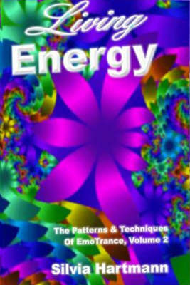 Living Energy: The Patterns and Techniques Of EmoTrance: v. 2 by Dr. Silvia Hartmann, PhD image