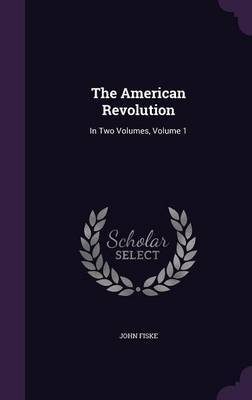 The American Revolution by John Fiske image