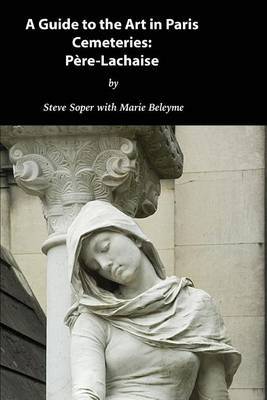 Guide to the Art in Paris Cemeteries on Paperback by Steve Soper