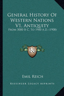 General History of Western Nations V1, Antiquity: From 5000 B C. to 1900 A.D. (1908) by Emil Reich image