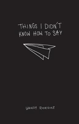 Things I Didn't Know How to Say by Wendy Rodriguez image