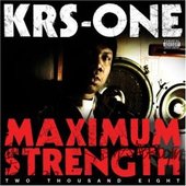 Maximum Strength 2008 by KRS-One Maximum Strength 2008 by KRS-One