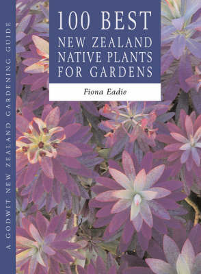 100 Best NZ Native Plants for Gardens by Fiona Eadie image