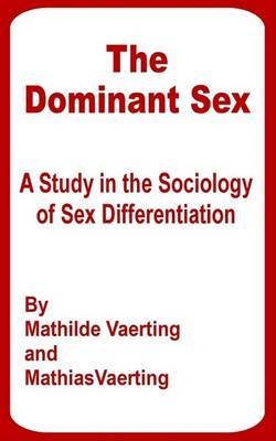 The Dominant Sex: A Study in the Sociology of Sex Differentiation on Paperback by Mathilde Vaerting