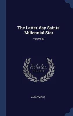 The Latter-Day Saints' Millennial Star; Volume 53 by * Anonymous image