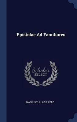 Epistolae Ad Familiares by Marcus Tullius Cicero image