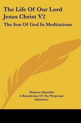 The Life of Our Lord Jesus Christ V2: The Son of God in Meditations by Maurice Meschler image