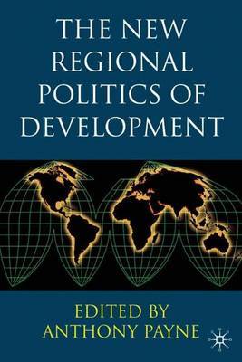 The New Regional Politics of Development on Hardback by Anthony Payne