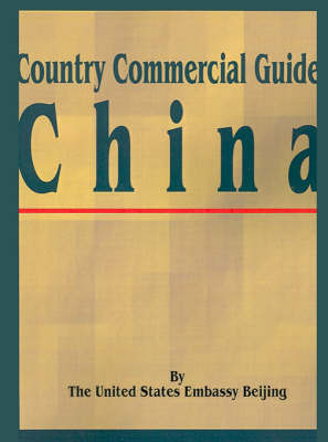 Country Commercial Guide: China on Paperback by United States Embassy Beijing