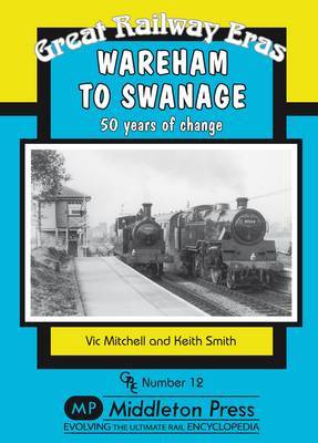 Wareham to Swanage: 50 Years of Change by Vic Mitchell image