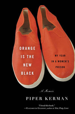 Orange Is the New Black: My Year in a Women's Prison on Hardback by Piper Kerman