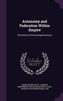 Autonomy and Federation Within Empire on Hardback by James Brown Scott