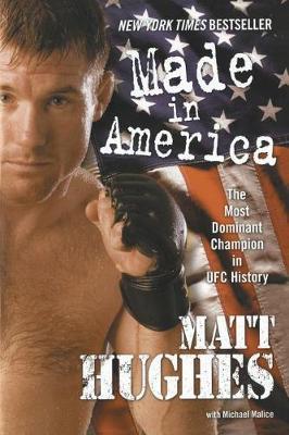 Made in America: The Most Dominant Champion in UFC History by Matt Hughes image