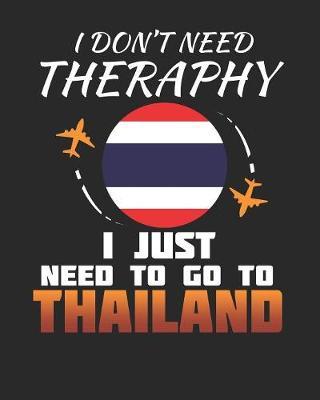 I Don't Need Therapy I Just Need To Go To Thailand by Maximus Designs image