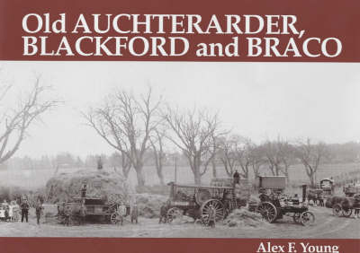 Old Auchterarder, Blackford and Braco by Alex F. Young