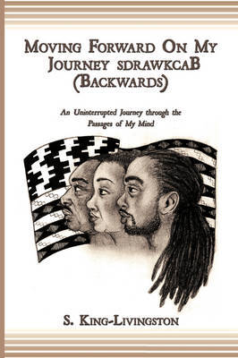 Moving Forward On My Journey SdrawkcaB (Backwards) by S. King-Livingston image