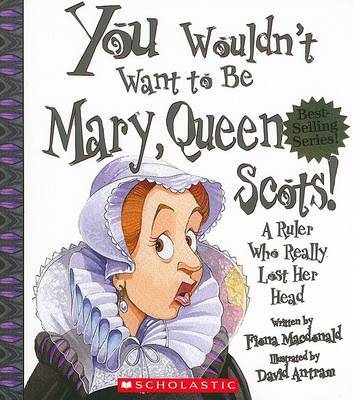 You Wouldn't Want to Be Mary, Queen of Scots! by Fiona MacDonald image