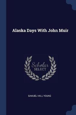 Alaska Days with John Muir by Samuel Hall Young image