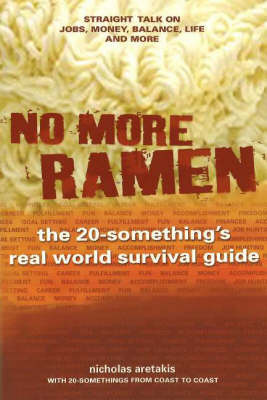 No More Ramen: The 20-Something's Real World Survival Guide, Straight Talk on Jobs, Money, Balance, Life, and More by Nicholas Aretakis image