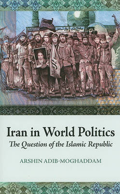 Iran in World Politics: The Question of the Islamic Republic by Arshin Adib-Moghaddam image