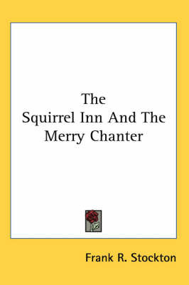 The Squirrel Inn And The Merry Chanter by Frank .R.Stockton image