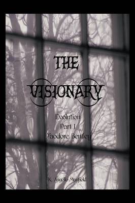 The Visionary: Evolution: Part 1 - Taodore Bentley on Hardback by K. Angello-Mayfield