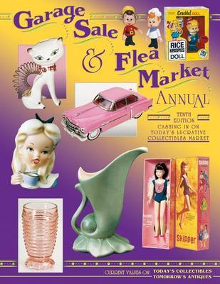 Garage Sale & Flea Market Annual : Cashing in on Today's Lucrative Collectibles Market. Current Values on Today's Collectibles, Tomorrow's Antiques by Bob Huxford image